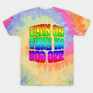 Turn on - tune in - nod off T-Shirt